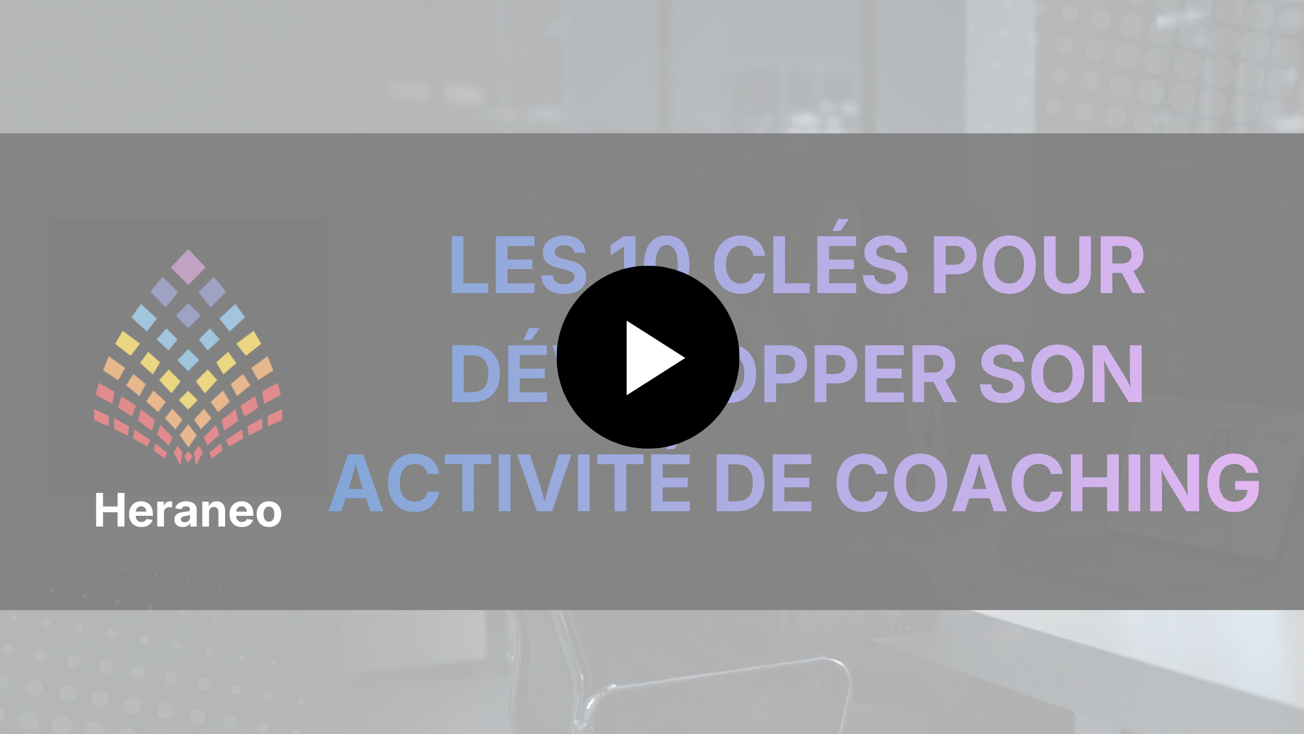 Les 10 clés pour développer son activité de coaching